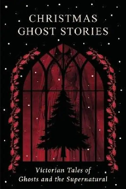 Christmas Ghost Stories: Victorian Tales of Ghosts and the Supernatural by Lizzie Stoddart, Charles Dickens