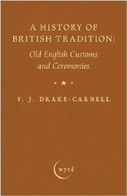 A History of British Tradition: Old English Customs and Ceremonies by Drake-Carnell, F. J.