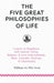 The Five Great Philosophies of Life: Lessons in Happiness, Self Control, Virtue, Balance, & Love from Epicurus, Plato, Aristotle, Stoicism, & Christia by William De Witt Hyde, Woodrow Wilson