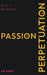 The Passion for Perpetuation: An Essay by W. N. P. Barbellion, Charles Harris Curtis Prentice