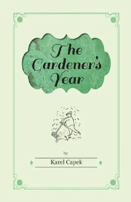 The Gardener's Year - Illustrated by Josef Capek by Karel Čapek