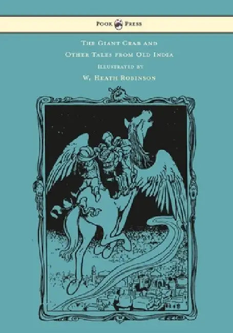 The Giant Crab and Other Tales from Old India - Illustrated by W. Heath Robinson by W. H. D. Rouse