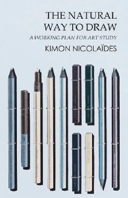 The Natural Way to Draw: A Working Plan for Art Study by Nicolaïdes, Kimon