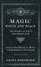 Magic, White and Black - The Science on Finite and Infinite Life - Containing Practical Hints for Students of Occultism by Franz Hartmann