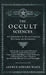 The Occult Sciences - A Compendium of Transcendental Doctrine and Experiment by Arthur Edward Waite