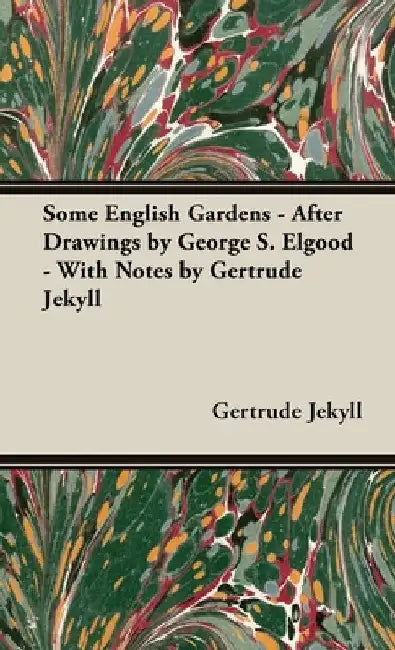 Some English Gardens - After Drawings by George S. Elgood - With Notes by Gertrude Jekyll by Gertrude Jekyll