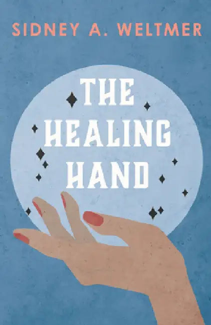 The Healing Hand by Sidney A. Weltmer