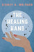 The Healing Hand by Sidney A. Weltmer