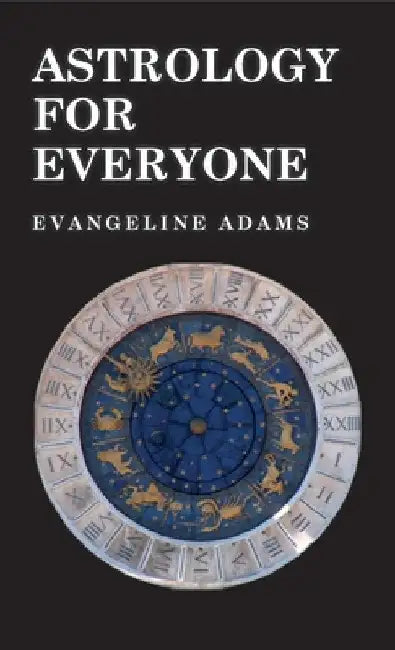 Astrology for Everyone: What It Is and How It Works by Evangeline Adams