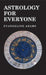 Astrology for Everyone: What It Is and How It Works by Evangeline Adams