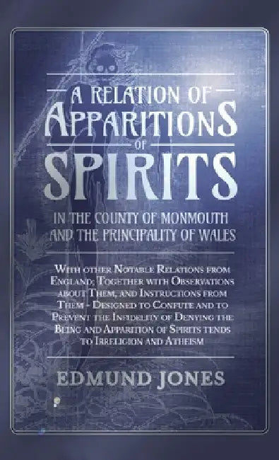 A Relation of Apparitions of Spirits in the County of Monmouth and the Principality of Wales by Edmund Jones
