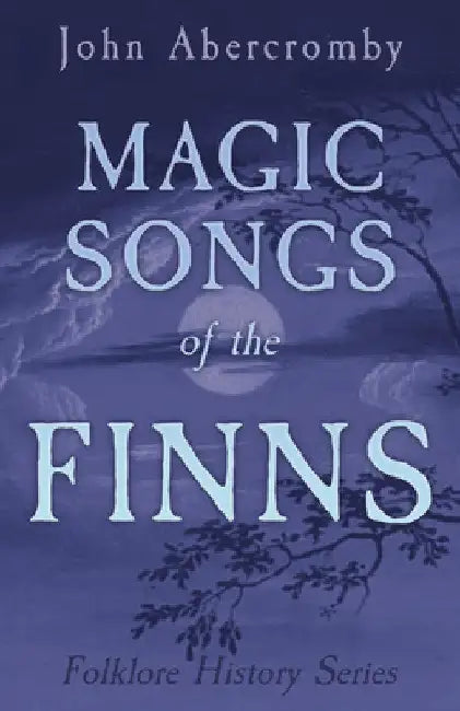 Magic Songs of the Finns (Folklore History Series) by Christina Hole