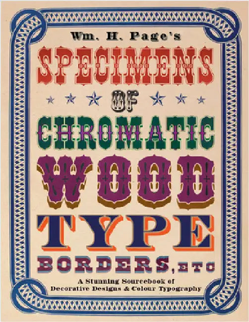 Wm. H. Page's Specimens of Chromatic Wood Type, Borders, Etc.: A Stunning Sourcebook of Decorative Designs & Colour Typography by Page, William H.