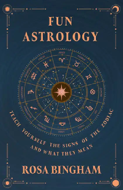 Fun Astrology - Teach Yourself the Signs of the Zodiac and What They Mean by Rosa Bingham
