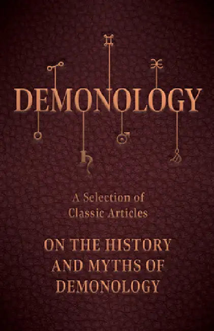 Demonology - A Selection of Classic Articles on the History and Myths of Demonology by Various