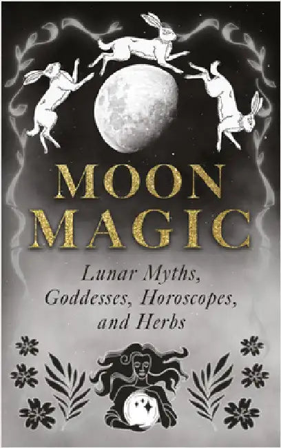 Moon Magic: Lunar Myths, Goddesses, Horoscopes, and Herbs by Wyrd Books