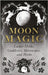 Moon Magic: Lunar Myths, Goddesses, Horoscopes, and Herbs by Wyrd Books
