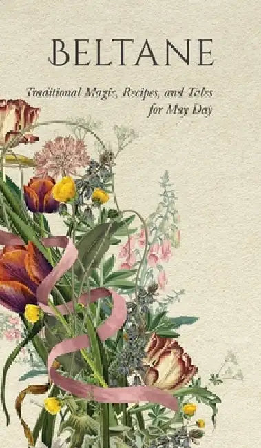 Beltane: Traditional Magic, Recipes, and Tales for May Day by Wyrd Books, Lizzie Stoddart