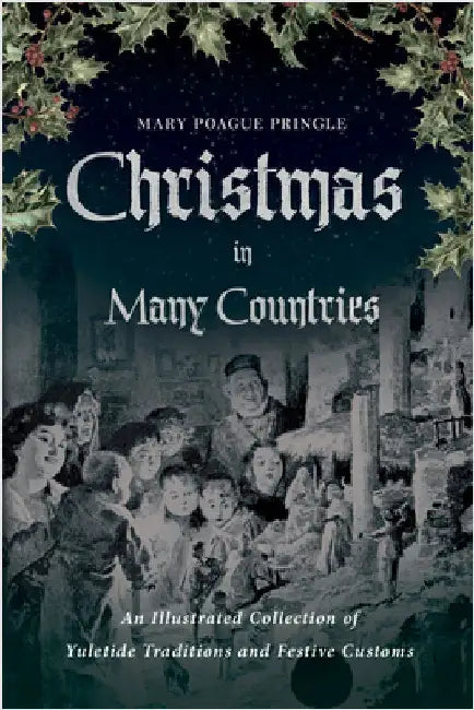 Christmas in Many Countries: An Illustrated Collection of Yuletide Traditions and Festive Customs by Pringle, Mary Poague
