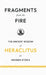 Fragments from the Fire: The Ancient Wisdom of Heraclitus for Modern Stoics by Heraclitus (of Ephesus )., John Burnet