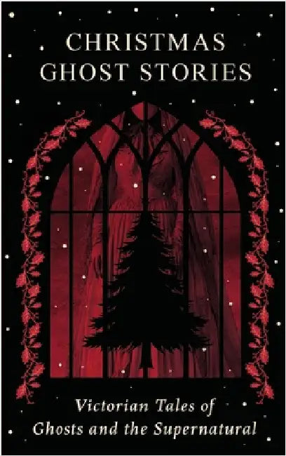 Christmas Ghost Stories: Victorian Tales of Ghosts and the Supernatural by Stoddart, Lizzie