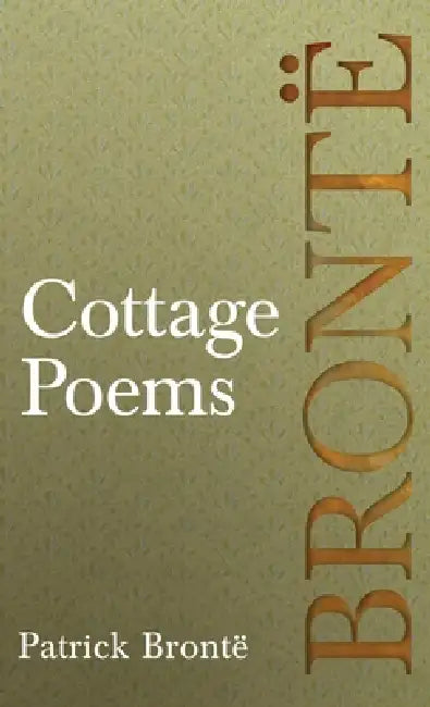 Cottage Poems: Including Introductory Essays by Virginia Woolf and Clement K. Shorter by Patrick Brontë, Virginia Woolf, Clement K. Shorter