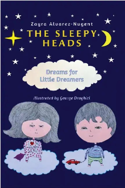 The Sleepy Heads: Dreams for Little Dreamers by Zayra Alvarez-Nugent