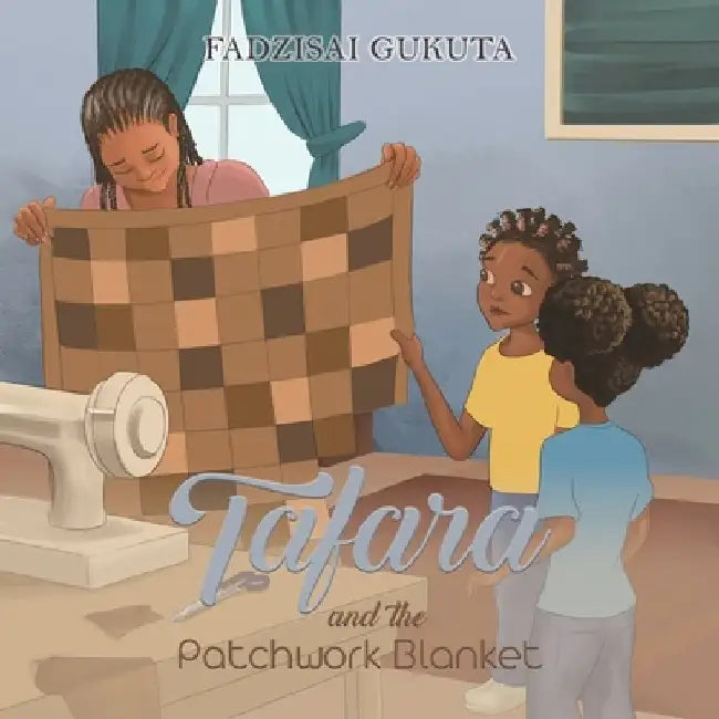 Tafara and the Patchwork Blanket by Fadzisai Gukuta