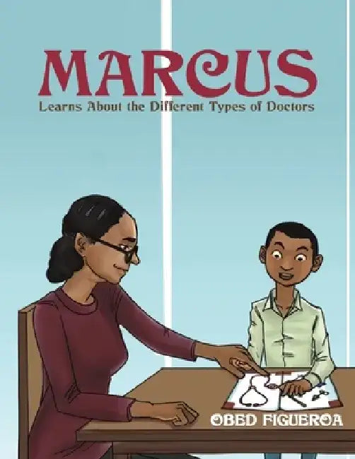 Marcus Learns About the Different Types of Doctors by Obed Figueroa