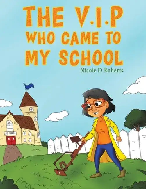 The V.I.P Who Came to My School by Nicole D. Roberts