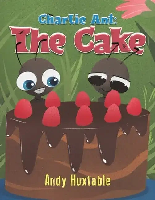 Charlie Ant: The Cake by Andy Huxtable