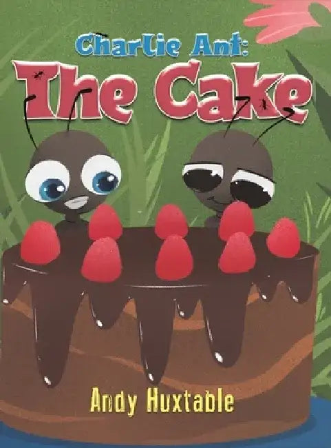 Charlie Ant: The Cake by Andy Huxtable