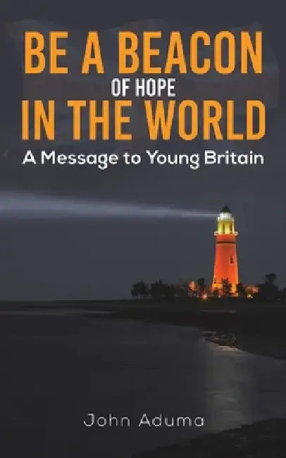 Be a Beacon of Hope in the World by John Aduma