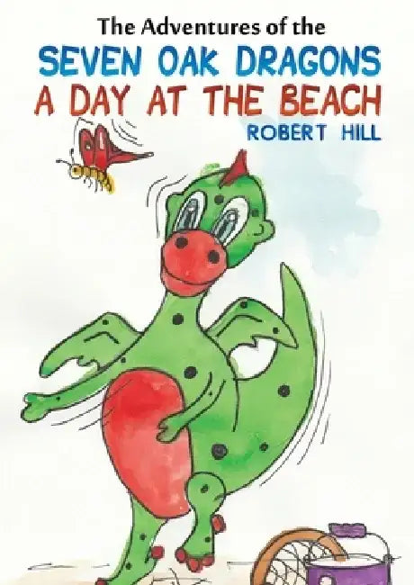 The Adventures of the Seven Oak Dragons: A Day at the Beach by Robert Hill