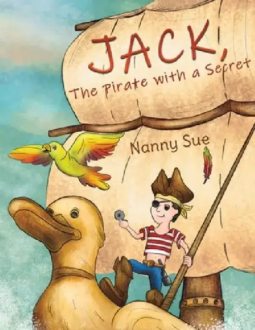 Jack, the Pirate with a Secret by Nanny Sue