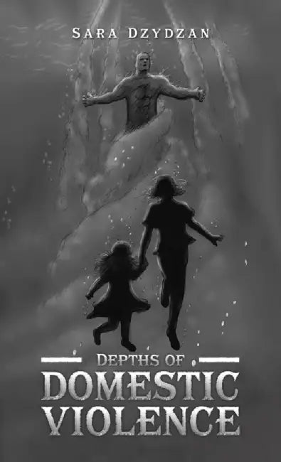 Depths of Domestic Violence by Sara Dzydzan