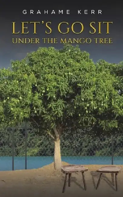 Let's Go Sit Under the Mango Tree by Grahame Kerr