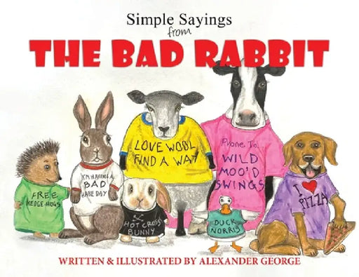 Simple Sayings From The Bad Rabbit by Alexander George