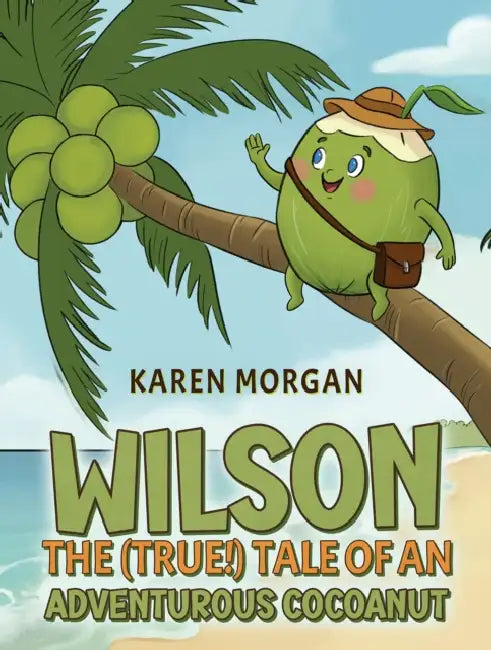 Wilson: The (True!) Tale of an Adventurous Cocoanut by Karen Morgan