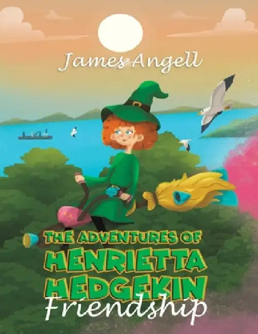 The Adventures Of Henrietta Hedgekin - Friendship by James Angell