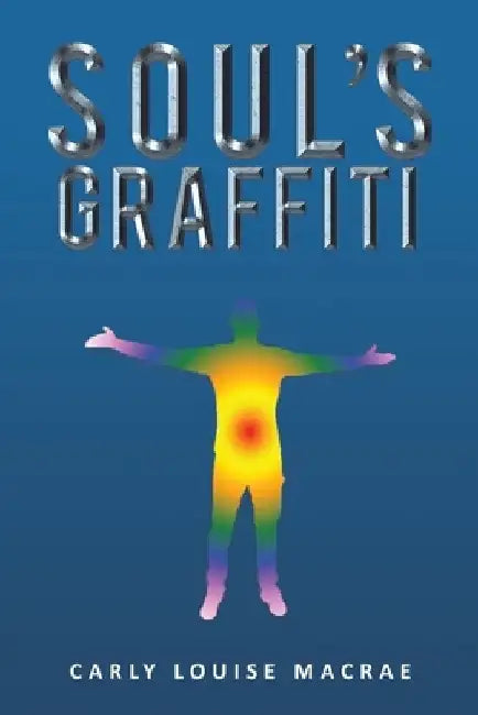 Soul's Graffiti by Carly Louise MacRae