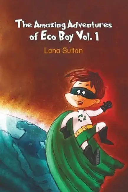 The Amazing Adventures of Eco Boy Vol. 1 by Lana Sultan