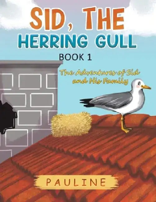 Sid, the Herring Gull - Book 1 by Pauline
