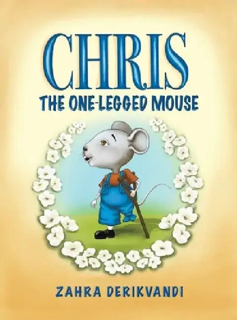 Chris the One-Legged Mouse by Zahra Derikvandi