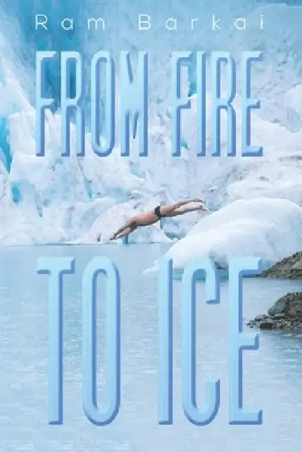 From Fire to Ice by Ram Barkai