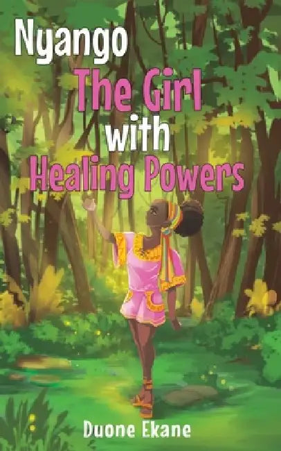 Nyango: The Girl with Healing Powers by Duone Ekane
