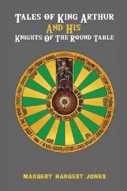 Tales of King Arthur And His Knights of the Round Table by Margery Hargest Jones