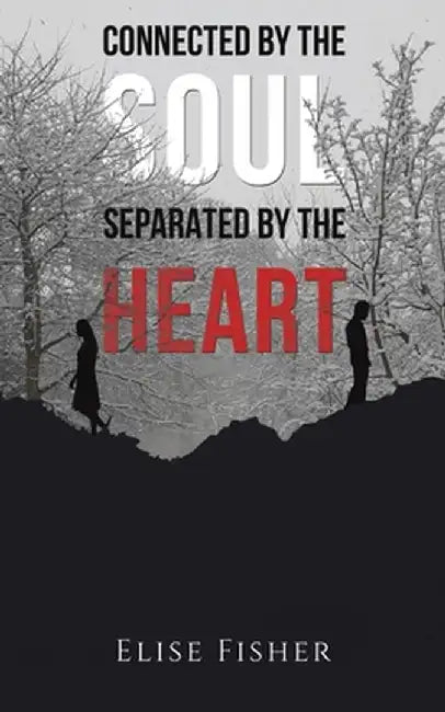Connected by the Soul, Separated by the Heart by Elise Fisher