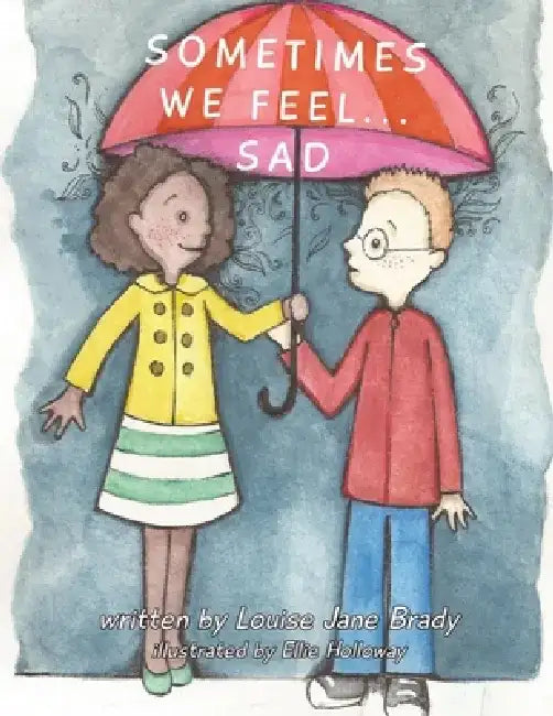 Sometimes we feel... Sad by Louise Jane Brady