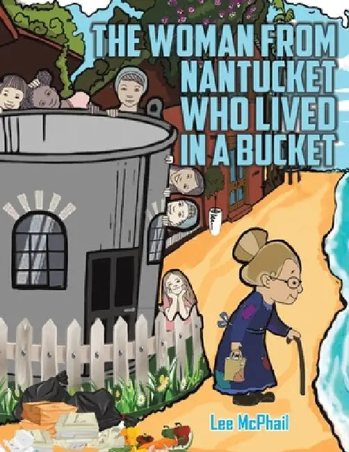 The Woman from Nantucket Who Lived in a Bucket by Lee McPhail